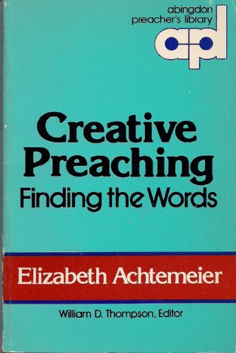 Creative Preaching: Finding the Words (9780687098316) by Achtemeier, Elizabeth