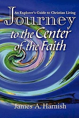 Stock image for Journey to the Center of the Faith: An Explorer's Guide to Christian Living for sale by Wonder Book