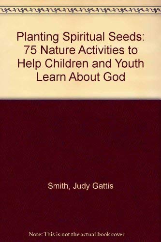 Stock image for Planting Spiritual Seeds : 75 Nature Activities to Help Children and Youth Learn about God for sale by Better World Books: West