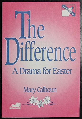 The Difference: A Drama For Easter (9780687107681) by Calhoun, Mary