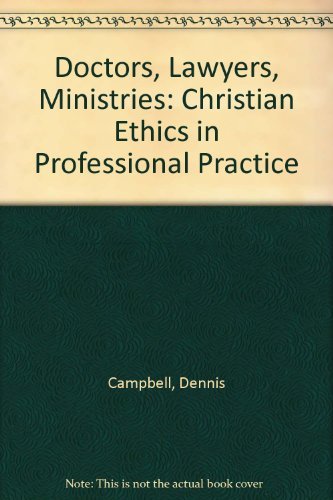 Imagen de archivo de Doctors, Lawyers, Ministers : Christian Ethics in Professional Practice a la venta por Better World Books