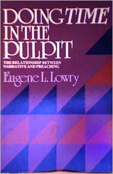 Doing Time in the Pulpit: The Relationship Between Narrative and Preaching (9780687110346) by Lowry, Eugene L.