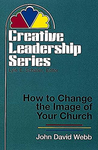 9780687116133: How to Change the Image of Your Church: (Creative Leadership Series)