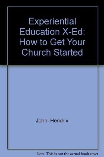 Stock image for Experiential Education X-Ed : How to Get Your Church Started for sale by Better World Books