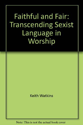 Stock image for FAITHFUL AND FAIR - TRANSCENDING SEXIST LANGUAGE IN WORSHIP for sale by Neil Shillington: Bookdealer/Booksearch