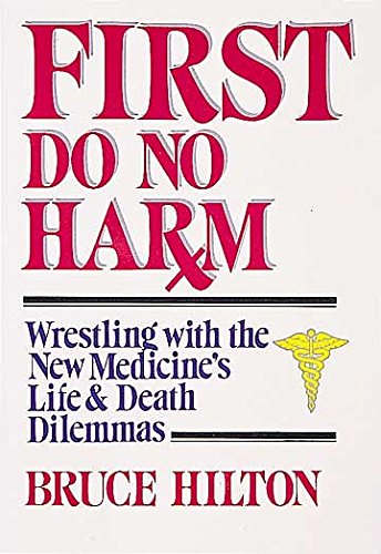 Beispielbild fr First, Do No Harm : Wrestling with the New Medicine's Life and Death Dilemmas zum Verkauf von Court Street Books/TVP Properties, Inc.