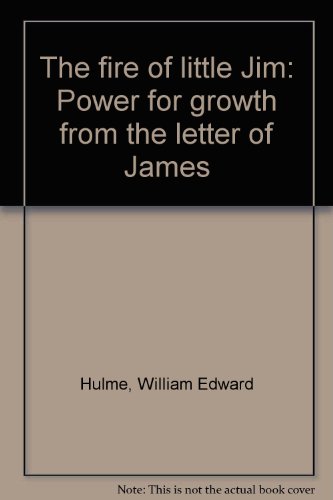 Imagen de archivo de The fire of little Jim: Power for growth from the letter of James a la venta por Your Online Bookstore