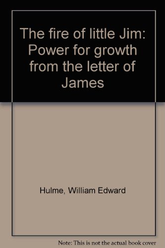 Stock image for The fire of little Jim: Power for growth from the letter of James for sale by Half Price Books Inc.