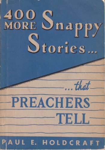 Stock image for 400 MORE SNAPPY STORIES.THAT PREACHERS TELL for sale by Neil Shillington: Bookdealer/Booksearch