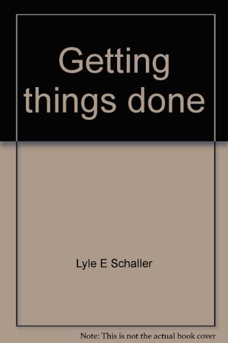 Getting things done: Concepts and skills for leaders (9780687141418) by Schaller, Lyle E