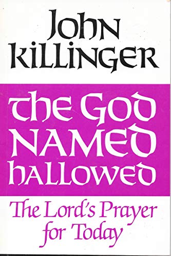 The God Named Hallowed: The Lord's Prayer for Today (9780687152001) by Killinger, John R.