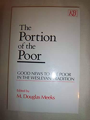 Imagen de archivo de The Portion of the Poor: Good News to the Poor in the Wesleyan Tradition a la venta por BooksRun