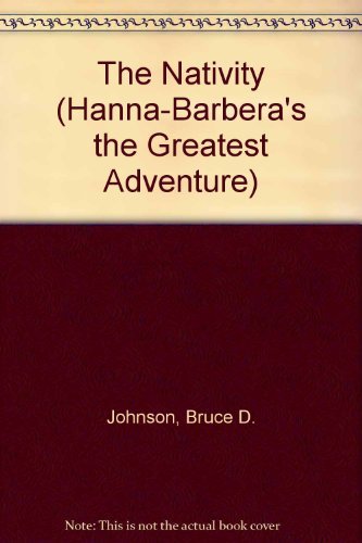 The Nativity (Hanna-Barbera's the Greatest Adventure) (9780687157365) by Johnson, Bruce D.
