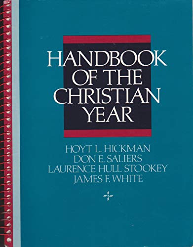 Handbook of the Christian Year (9780687165759) by Hickman, Hoyt L.; Saliers, Don E.; Stookey, Laurence Hull; White, James F.