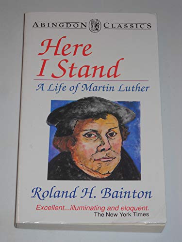 Here I Stand: A Life of Martin Luther (Abingdon Classics Series) (9780687168958) by Bainton, Roland H.