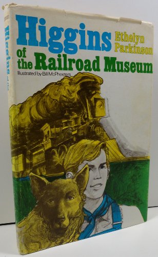 Higgins of the Railroad Museum. - Parkinson, Ethelyn. McPheeters, Bill (Illus)