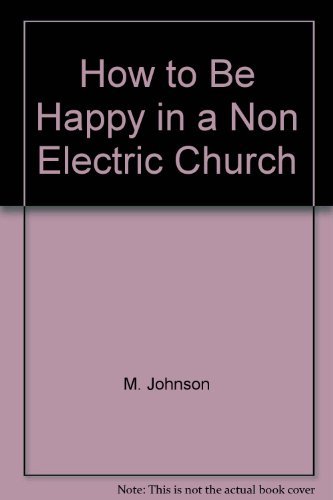 Beispielbild fr How to Be Happy in the Non Electric Church zum Verkauf von Better World Books