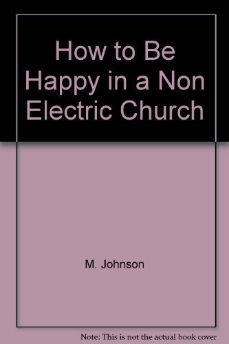 Imagen de archivo de How to Be Happy in the Non Electric Church a la venta por Better World Books