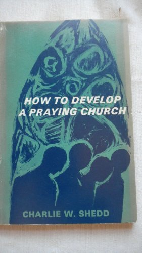 How to Develop a Praying Church (9780687177738) by Shedd, Charles W.