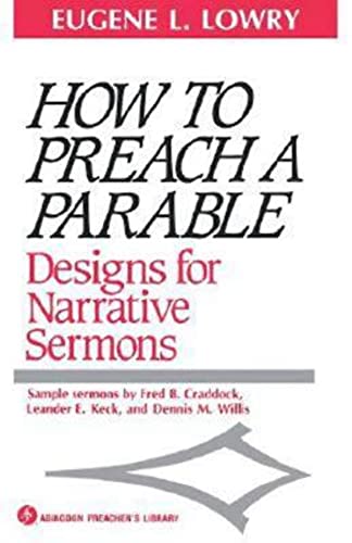 How to Preach a Parable: Designs for Narrative Sermons (Abingdon Preacher's Library Series) (9780687179244) by Lowry, Eugene L.