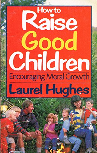 How to Raise Good Children: Encouraging Moral Growth