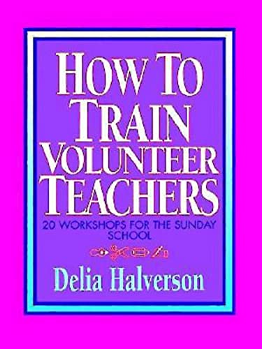 Beispielbild fr How to Train Volunteer Teachers : 20 Workshops for the Sunday School zum Verkauf von Better World Books