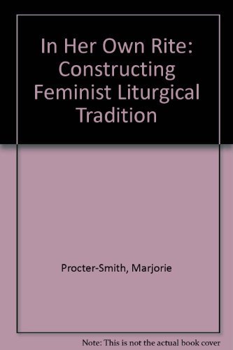 Beispielbild fr In Her Own Rite: Constructing Feminist Liturgical Tradition zum Verkauf von Wonder Book