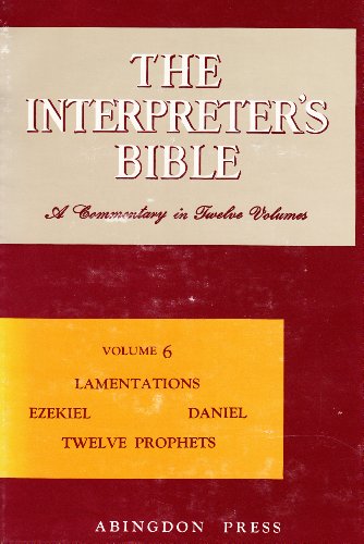 Beispielbild fr The Interpreter's Bible, Vol. 6: Lamentations, Ezekiel, Daniel, Twelve Prophets zum Verkauf von Your Online Bookstore