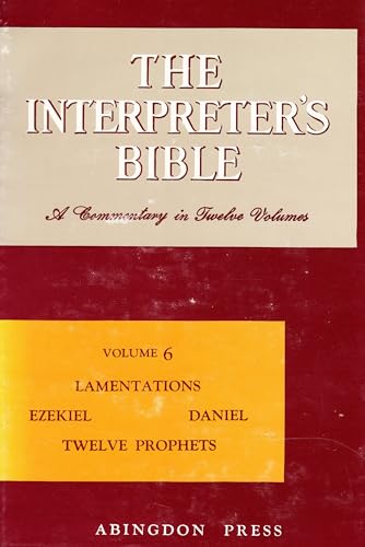 Stock image for The Interpreter's Bible: Lamentations; Ezekiel; Daniel; Hosea; Joel; Amos; Obadiah; Jonah; Micah; Nahum; Habakkuk; Zephaniah; Haggai; Zechariah; Malachi (Volume 6) for sale by Anybook.com