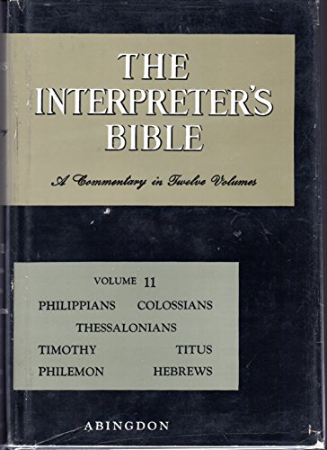 Imagen de archivo de The Interpreter's Bible: Volume Eleven (11) (XI): Philippians, Colossians, Thessalonians, Pastoral Epistles, Philemon, Hebrews a la venta por Top Notch Books