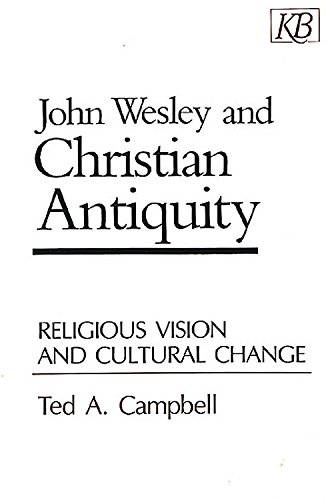 Stock image for John Wesley and Christian Antiquity: Religious Vision and Cultural Change for sale by SecondSale