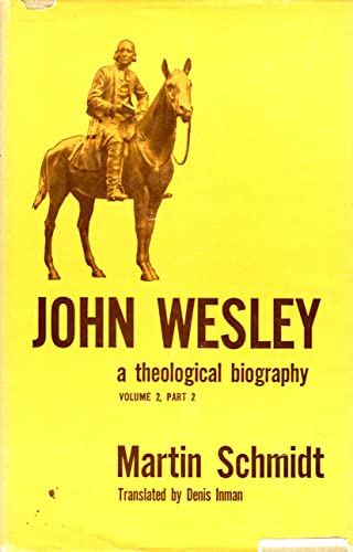 John Wesley : A Theological Biography, Volume 2, Part 2 - Martin Schmidt