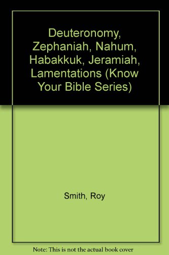 Beispielbild fr Deuteronomy, Zephaniah, Nahum, Habakkuk, Jeramiah, Lamentations (Know Your Bible Series) zum Verkauf von Better World Books