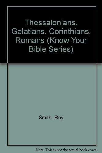 Imagen de archivo de Thessalonians, Galatians, Corinthians, Romans (Know Your Bible Series) a la venta por BookHolders