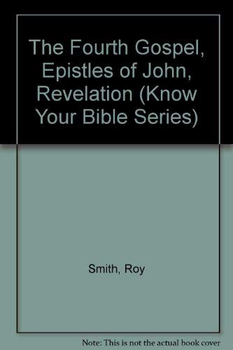 Beispielbild fr The Fourth Gospel, Epistles of John, Revelation (Know Your Bible Series) zum Verkauf von Better World Books
