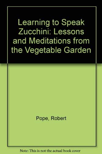 Beispielbild fr LEARNING TO SPEAK ZUCCHINI: Lessons & Meditations from the Vegetable Garden zum Verkauf von COOK AND BAKERS BOOKS