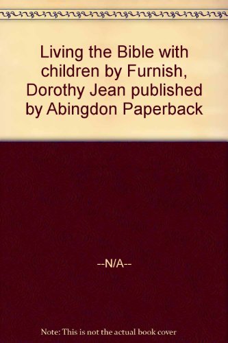 Living the Bible with children (9780687223688) by Furnish, Dorothy Jean