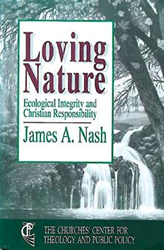Beispielbild fr Loving Nature: Ecological Integrity and Christian Responsibility (Churches' Center for Theology and Public Policy) zum Verkauf von Wonder Book