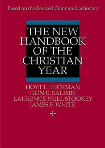 The New Handbook of the Christian Year: Based on the Revised Common Lectionary (9780687277605) by Hoyt L. Hickman; Don E. Saliers; Laurence Hull Stookey; James F. White