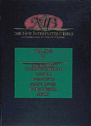 Stock image for The New Interpreter's Bible Vol. 5 : Introduction to Wisdom Literature, Proverbs, Ecclesiastes, Canticles (Song of Song), Book of Wisdom, Sirach for sale by Better World Books