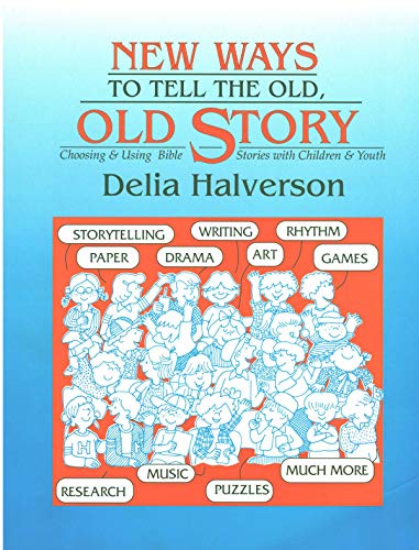 Imagen de archivo de New Ways to Tell the Old, Old Story: Choosing & Using Bible Stories With Children & Youth a la venta por Ergodebooks