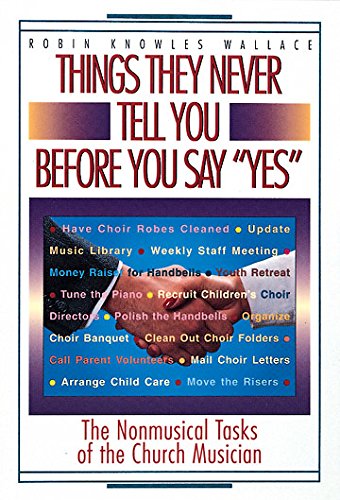 Imagen de archivo de Things They Never Tell You Before You Say "Yes": The Nonmusical Tasks of the Church Musician a la venta por Wonder Book