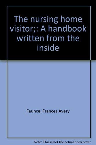 The Nursing Home Visitor; A Handbook Written From The Inside