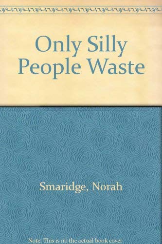 Beispielbild fr Only Silly People Waste zum Verkauf von ThriftBooks-Dallas