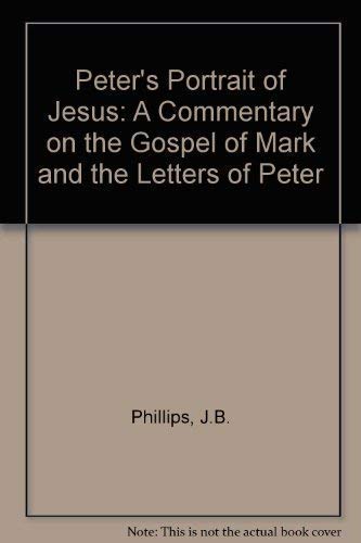 Peter's Portrait of Jesus: A Commentary on the Gospel of Mark and the Letters of Peter
