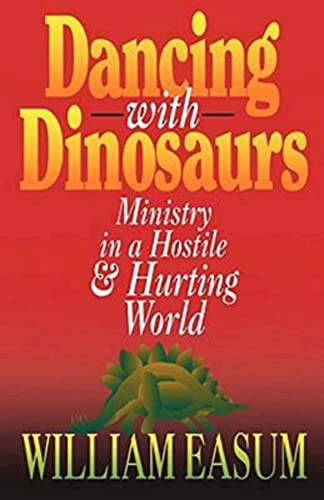 9780687316793: Dancing with Dinosaurs: Ministry in a Hostile & Hurting World: Ministry in a Hostile and Hurting World