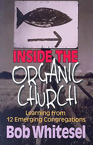 Beispielbild fr Inside the Organic Church : Learning from 12 Emerging Congregations zum Verkauf von Better World Books