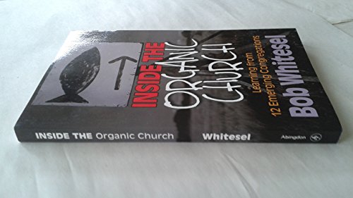 Stock image for Inside the Organic Church: Learning from 12 Emerging Congregations for sale by Wonder Book