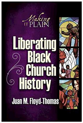 Liberating Black Church History: Making It Plain (9780687332755) by Floyd-Thomas, Juan M.