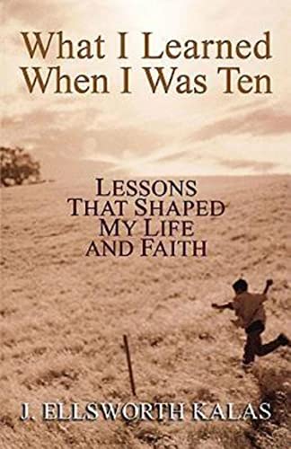 Beispielbild fr What I Learned When I Was Ten: Lessons that Shaped My Life and Faith zum Verkauf von BooksRun